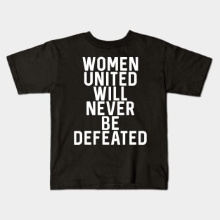 WOMEN UNITED WILL NEVER BE DEFEATED feminist text slogan Kids T-Shirt